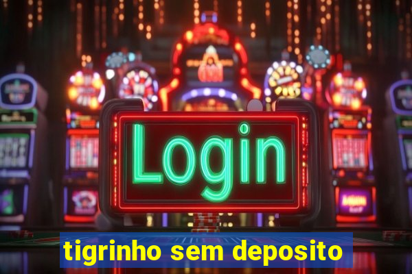 tigrinho sem deposito